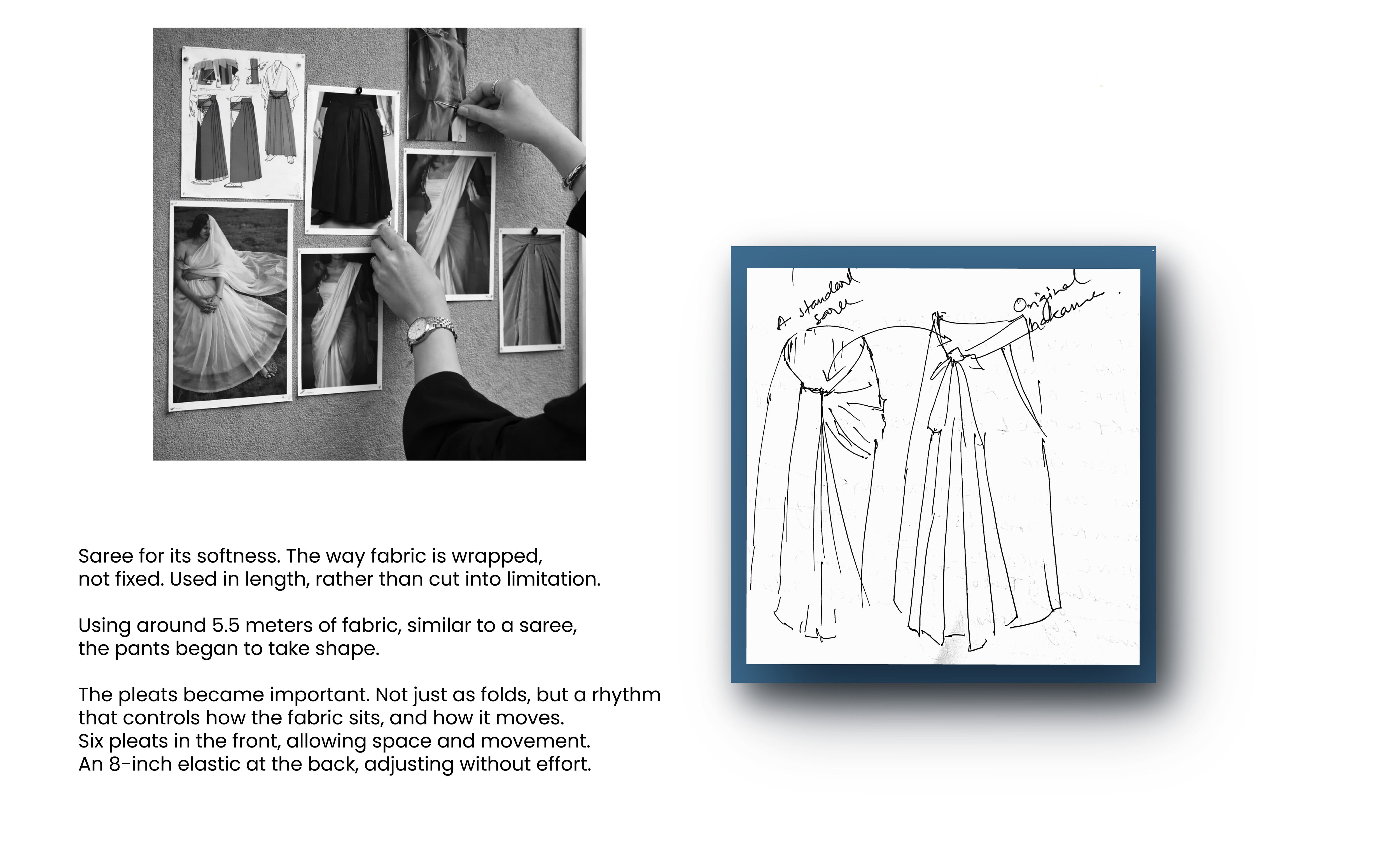 The garment is inspired by the traditional saree, specifically focusing on its fluid, unstitched nature and the way it wraps around the body.